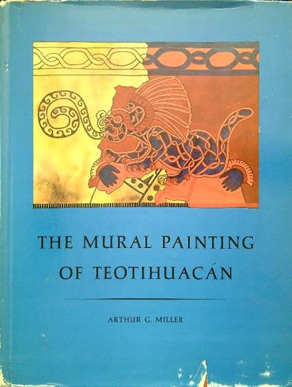 The Mural Painting of Teotihuacan - Arthur I. Miller - copertina