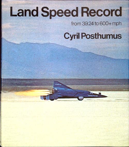 Land Speed Record from 39.24 to 600+mph - Cyril Posthumus - copertina