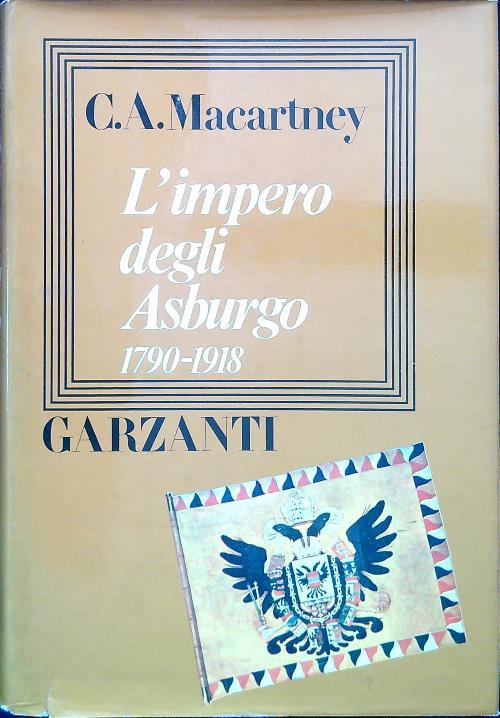 L' impero degli Asburgo 1790-1918 - C. A. Macartney - copertina