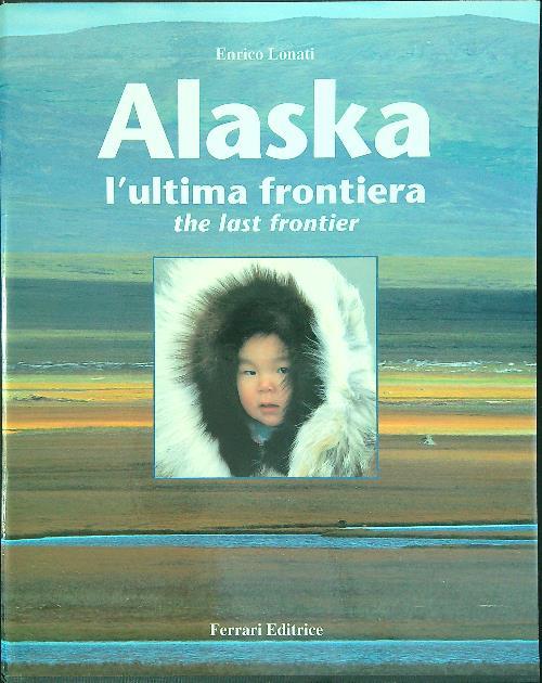 Alaska L'ultima frontiera - Enrico Lonati - copertina