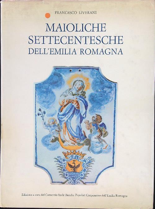 Maioliche Settecentesche dell'Emilia Romagna - Francesco Liverani - copertina
