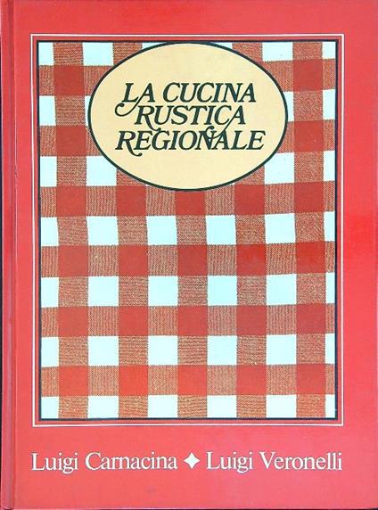 La cucina rustica Regionale 8 vv - Luigi Carnacina - copertina