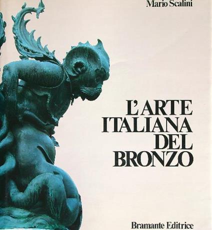L' arte italiana del bronzo. 1000-1700 - Mario Scalini - copertina
