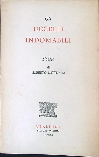 Gli uccelli indomabili - Alberto Lattuada - copertina