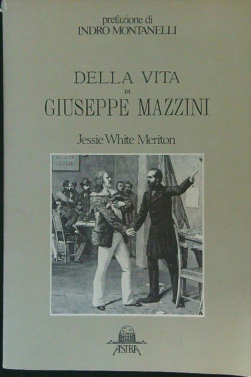 Della vita di Giuseppe Mazzini - Mario Jessie White - copertina