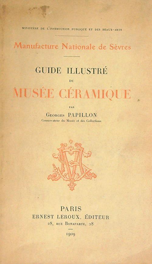 Guide illustrè du musee ceramique - Georges Papillon - copertina