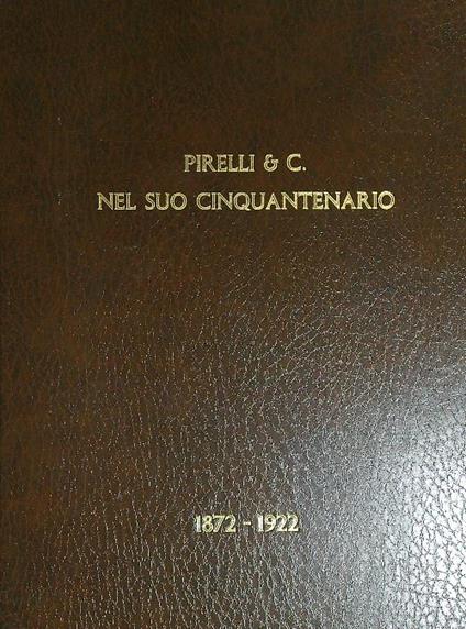 Pirelli & C. nel suo cinquantenario. 1872-1922 - copertina