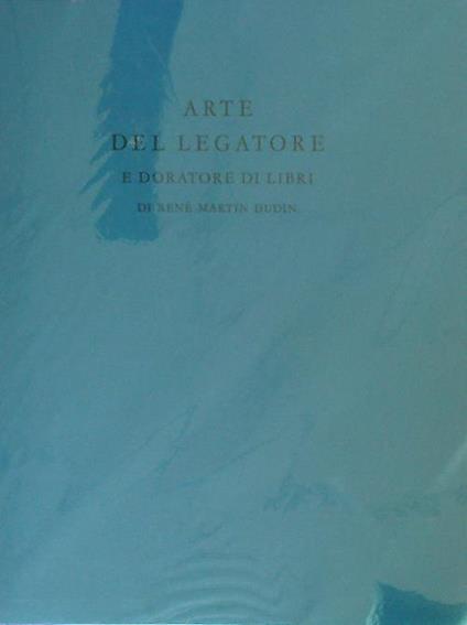 Arte del legatore e doratore di libri - Rene Martin Dudin - copertina