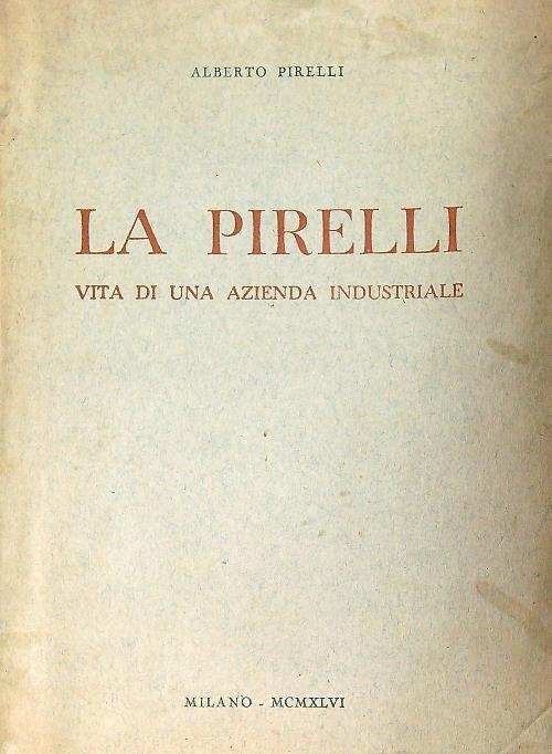 La Pirelli. Vita di una azienda industriale - Alberto Pirelli - copertina