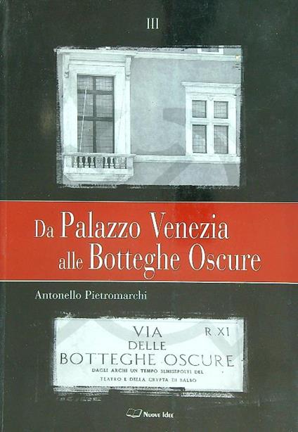 Da palazzo venezia alle botteghe oscure. 3vv - Antonello Pietromarchi - copertina