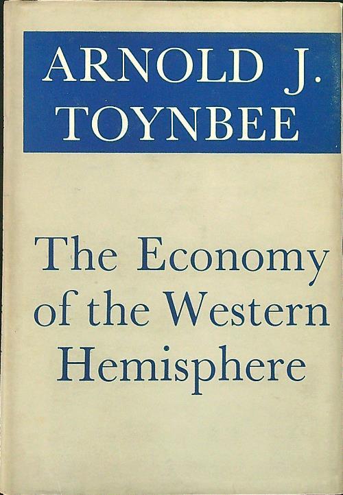 The economy of the Western Hemisphere - Arnold J. Toynbee - copertina