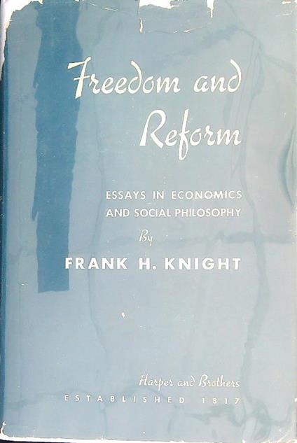 Freedom and Reform: Essays in Economics and Social Philosophy - Frank Knight - copertina