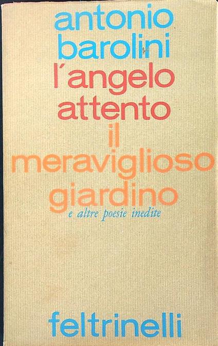 L' L'angelo attento. il meraviglioso giardino e altre poesie inedite - Antonio Barolini - copertina