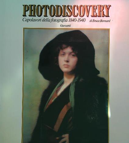 Photodiscovery. Capolavori della fotografia 1840-1940 - Bruce Bernard - copertina
