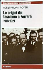 Le Origini del Fascismo a Ferrara 1918 / 1921