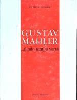 Gustav Mahler ... il mio tempo verrà
