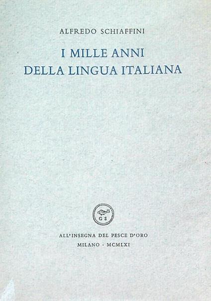 I mille anni della lingua italiana - Alfredo Schiaffini - copertina