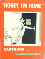 Honey, ìm home. Cartoons from the Saturday evening post