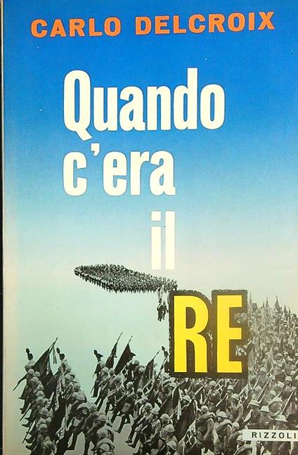 Quando c'era il re - Carlo Delcroix - copertina
