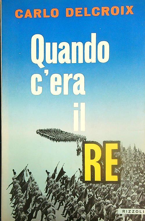 Quando c'era il re - Carlo Delcroix - copertina