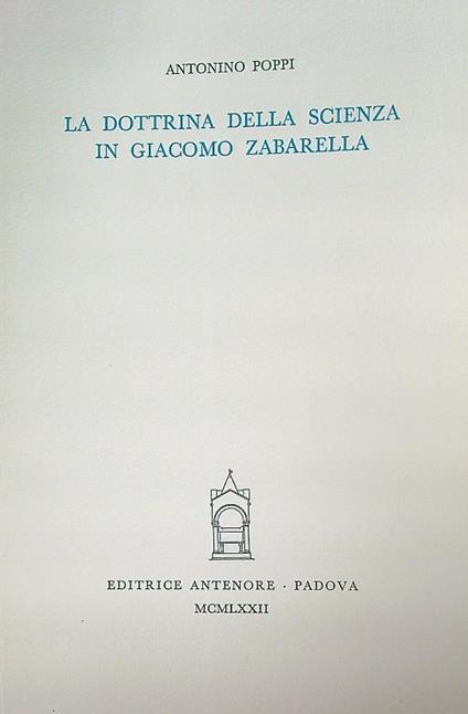 La dottrina della scienza in Giacomo Zabarella - Antonino Poppi - copertina