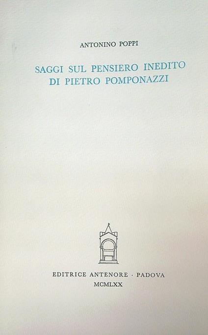 Saggi sul pensiero inedito di Pietro Pomponazzi - Antonino Poppi - copertina