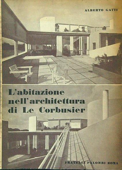 L' abitazione nell'architettura di Le Corbusier - Alberto Gatti - copertina