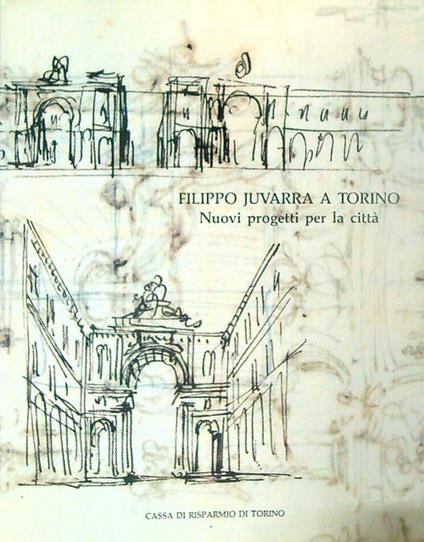 Filippo Juvarra a Torino - Andreina Griseri - copertina
