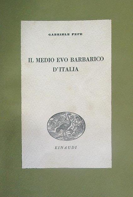 Il medioevo barbarico d'Italia - Gabriele Pepe - copertina