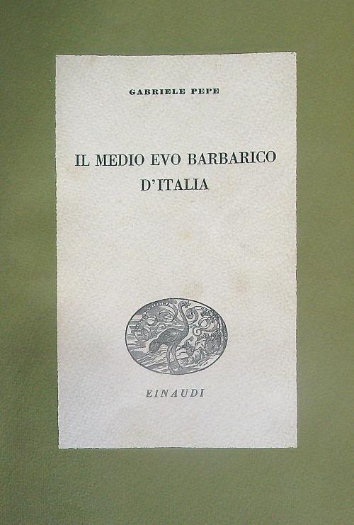 Il medioevo barbarico d'Italia - Gabriele Pepe - copertina