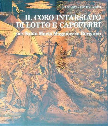 Il coro instarsiato di lotto e capoferri - Francesca Cortesi Bosco - copertina