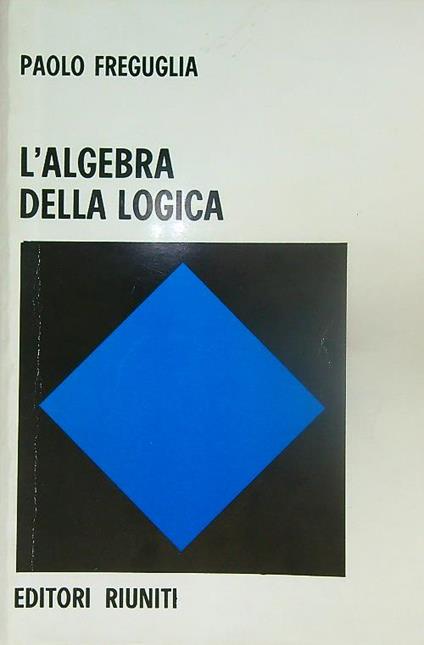 L' algebra della logica - Paolo Freguglia - copertina