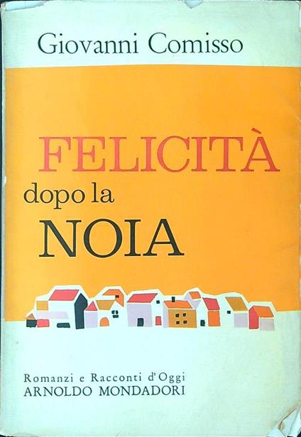 Felicità dopo la noia - Giovanni Comisso - copertina