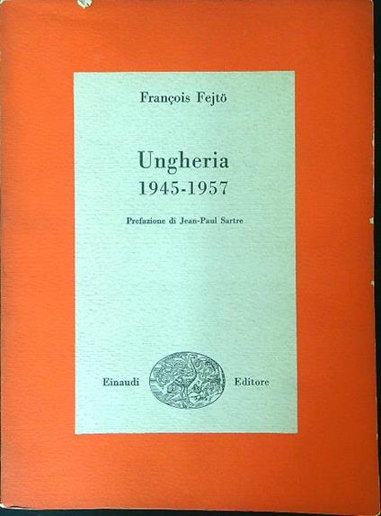 Ungheria 1945 - 1957 - François Fejtö - copertina