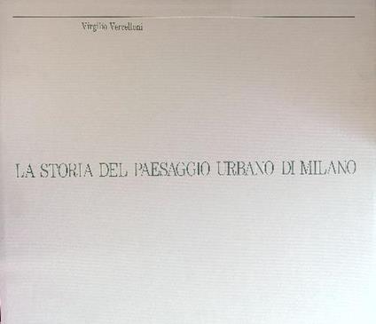 La  storia del paesaggio urbano di Milano - Virgilio Vercelloni - copertina