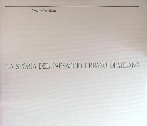 La  storia del paesaggio urbano di Milano - Virgilio Vercelloni - copertina