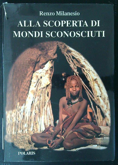 Alla scoperta di mondi sconosciuti - Renzo Milanesio - copertina