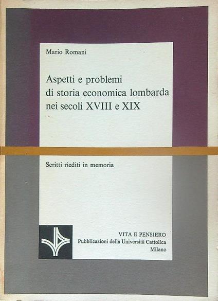 Aspetti e problemi di storia economica lombarda nei secoli XVIII e XIX - Mario Romani - copertina