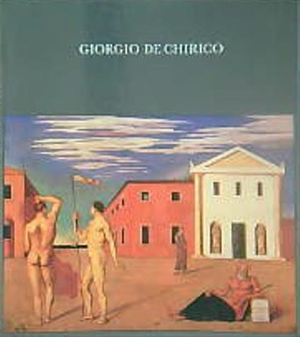 Giorgio De Chirico 1888-1978. Vol.I: Catalogo - copertina