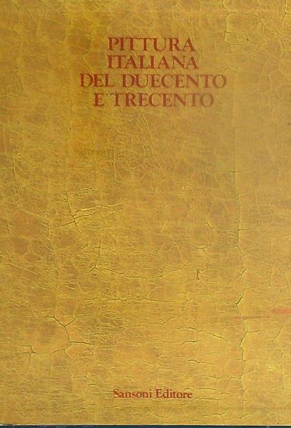 Pittura italiana del Duecento e Trecento - Giulia Sinibaldi,Giulia Brunetti - copertina