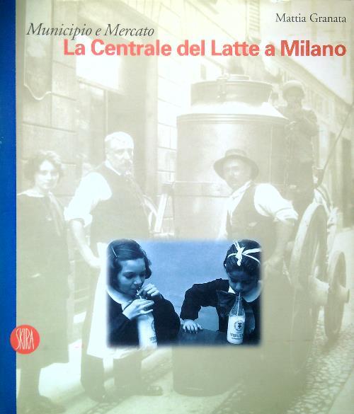 Municipio e Mercato. La Centrale del Latte a Milano - Mattia Granata - copertina
