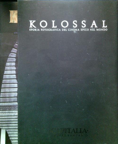 Kolossal.Storia fotografica del cinema epico nel mondo - copertina