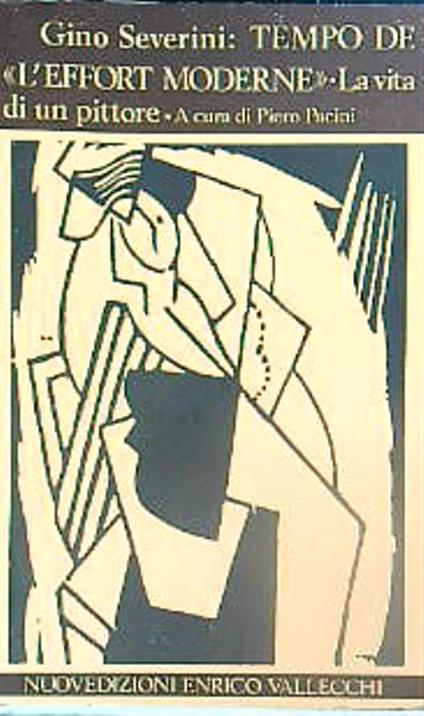 Tempo de l'effort moderne. La vita di un pittore - Gino Severini - copertina