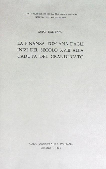 La finanza toscana dagli inizi del secolo XVIII alla caduta del Granducato - Luigi Dal Pane - copertina