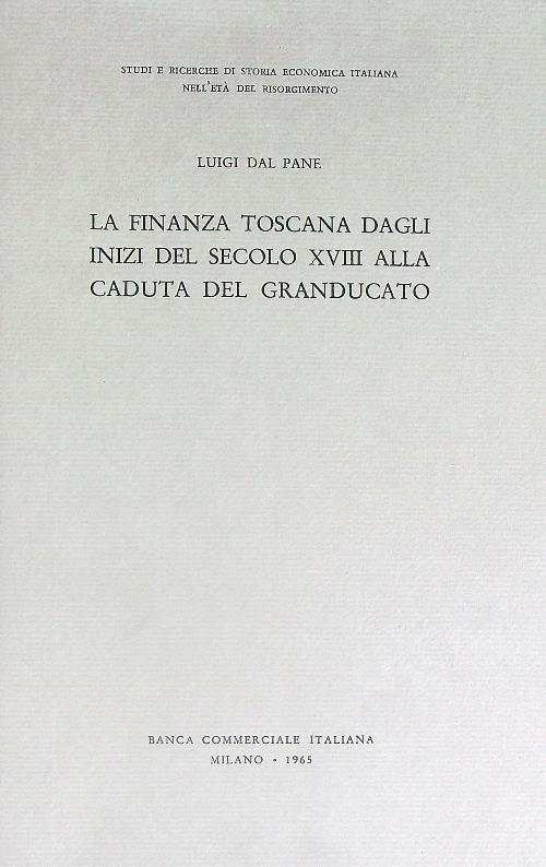 La finanza toscana dagli inizi del secolo XVIII alla caduta del Granducato - Luigi Dal Pane - copertina