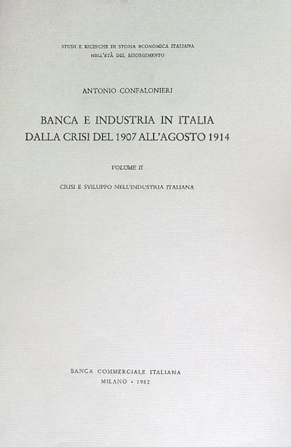 Banca e industria in Italia dalla crisi del 1907 all'agosto 1914. Volume secondo - Antonio Confalonieri - copertina