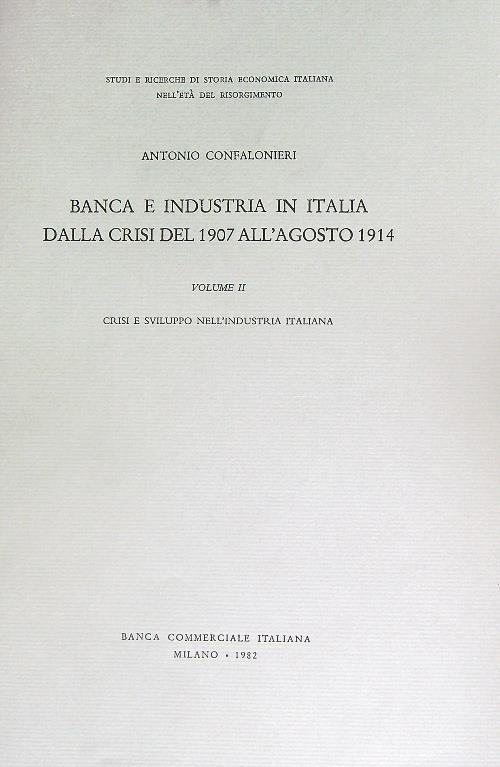 Banca e industria in Italia dalla crisi del 1907 all'agosto 1914. Volume secondo - Antonio Confalonieri - copertina