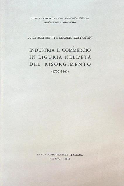 Industria e commercio in Liguria nell'età del Risorgimento  1700-1861 - Luigi Bulferetti - copertina