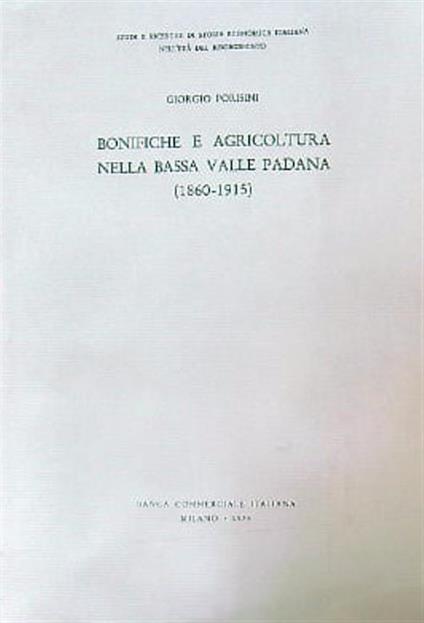 Bonifiche e agricoltura nella bassa Valle Padana 1860-1915 - Giorgio Porisini - copertina