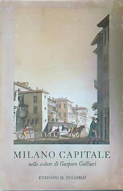 Milano capitale nelle vedute di Gasparo Galliari - Dante Isella - copertina